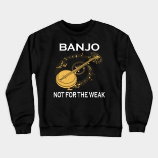 Banjo Not For The Weak Crewneck Sweatshirt